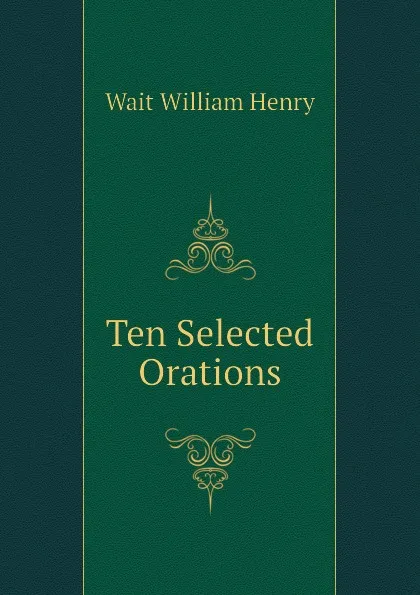 Обложка книги Ten Selected Orations, Wait William Henry