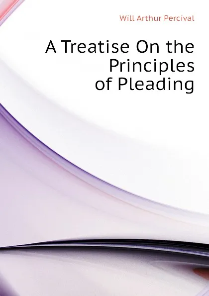 Обложка книги A Treatise On the Principles of Pleading, Will Arthur Percival