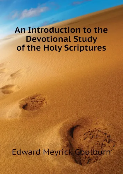 Обложка книги An Introduction to the Devotional Study of the Holy Scriptures, Goulburn Edward Meyrick