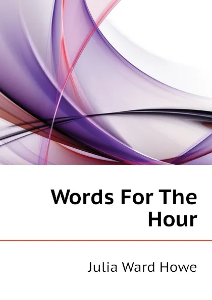 Обложка книги Words For The Hour, Howe Julia Ward