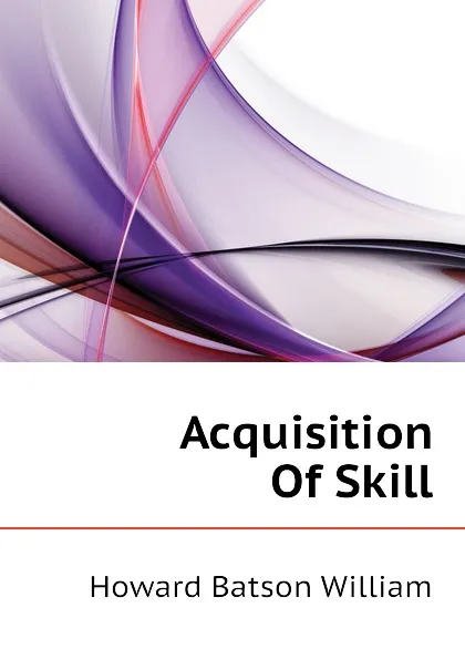 Обложка книги Acquisition Of Skill, Howard Batson William