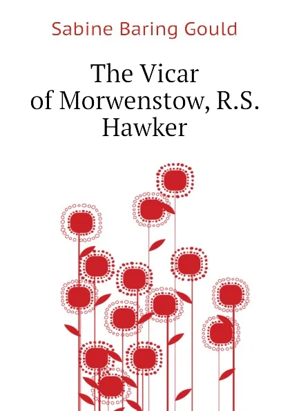 Обложка книги The Vicar of Morwenstow, R.S. Hawker, Gould Sabine Baring