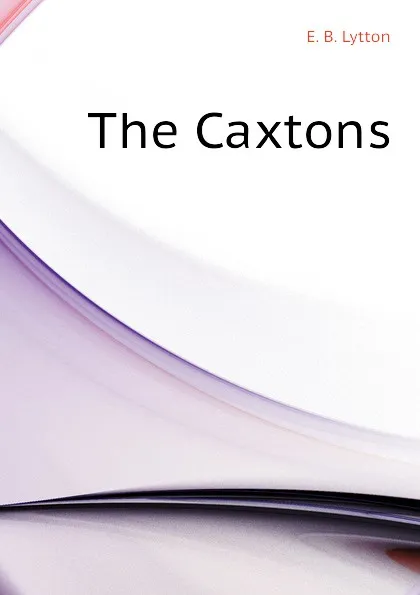 Обложка книги The Caxtons, E. B. Lytton