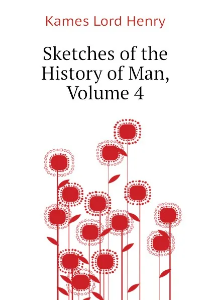 Обложка книги Sketches of the History of Man, Volume 4, Kames Lord Henry