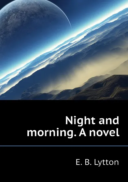 Обложка книги Night and morning. A novel, E. B. Lytton