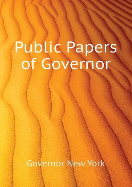 Обложка книги Public Papers of Governor, Governor New York