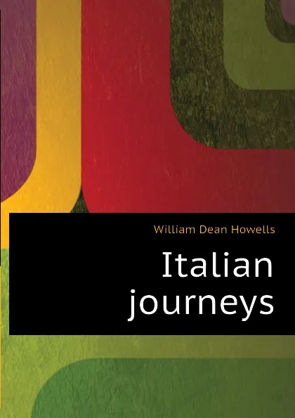 Обложка книги Italian journeys, William Dean Howells