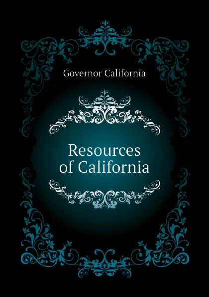 Обложка книги Resources of California, Governor California