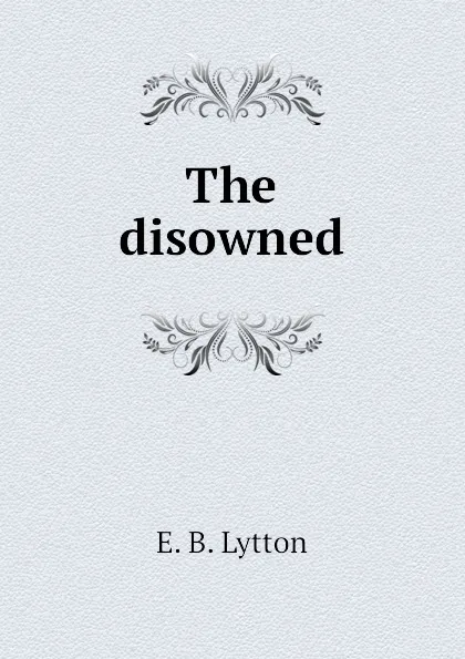 Обложка книги The disowned, E. B. Lytton