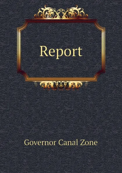 Обложка книги Report, Governor Canal Zone
