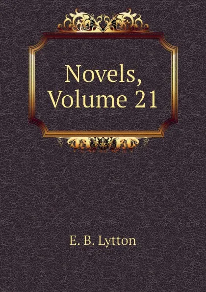 Обложка книги Novels, Volume 21, E. B. Lytton