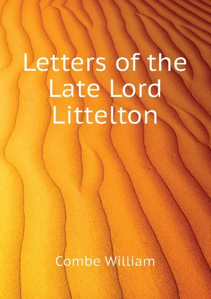 Обложка книги Letters of the Late Lord Littelton, Combe William
