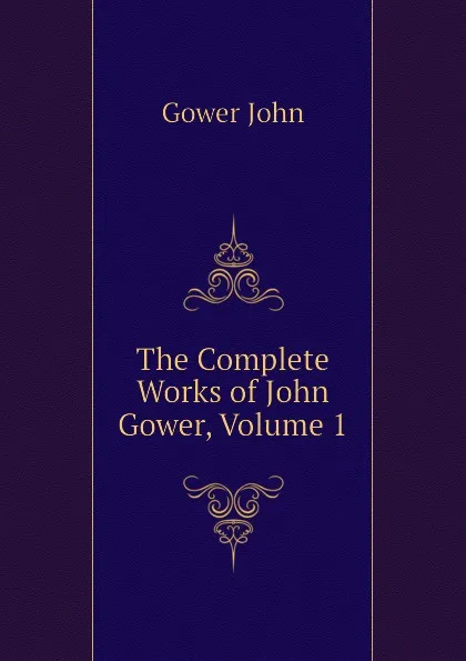 Обложка книги The Complete Works of John Gower, Volume 1, Gower John