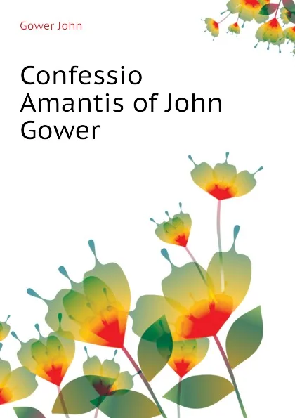 Обложка книги Confessio Amantis of John Gower, Gower John