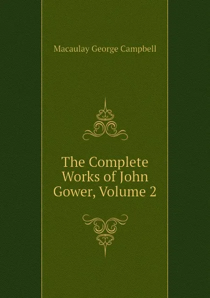 Обложка книги The Complete Works of John Gower, Volume 2, Macaulay George Campbell