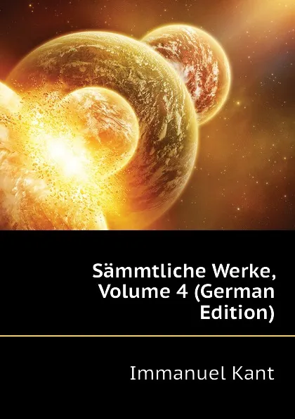 Обложка книги Sammtliche Werke, Volume 4 (German Edition), И. Кант