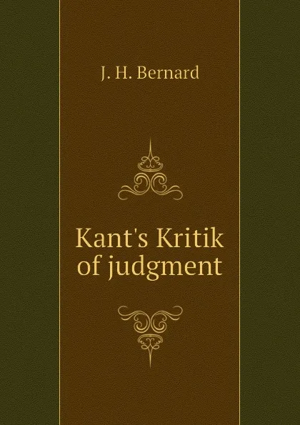 Обложка книги Kants Kritik of judgment, J. H. Bernard