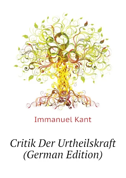 Обложка книги Critik Der Urtheilskraft (German Edition), И. Кант