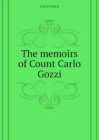 Обложка книги The memoirs of Count Carlo Gozzi, Carlo Gozzi