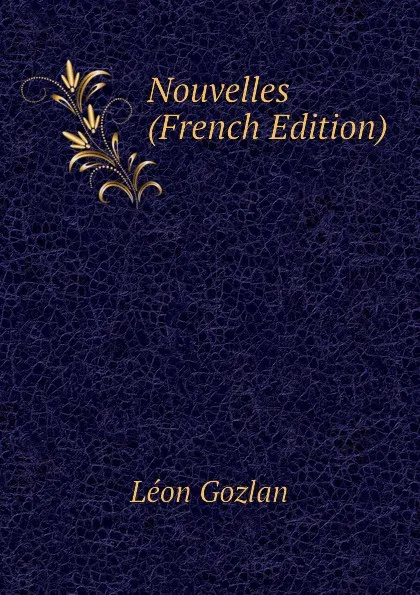 Обложка книги Nouvelles (French Edition), Gozlan Léon