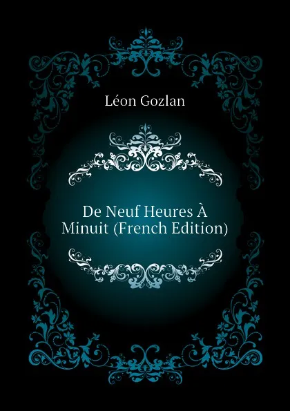 Обложка книги De Neuf Heures A Minuit (French Edition), Gozlan Léon