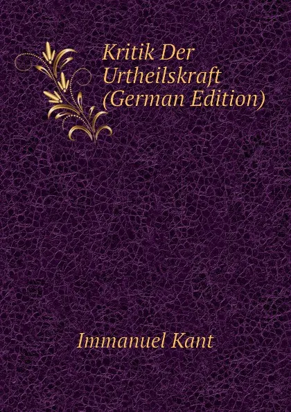 Обложка книги Kritik Der Urtheilskraft (German Edition), И. Кант