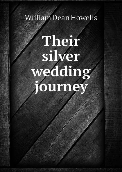 Обложка книги Their silver wedding journey, William Dean Howells