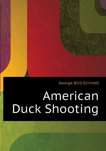 Обложка книги American Duck Shooting, Grinnell George Bird