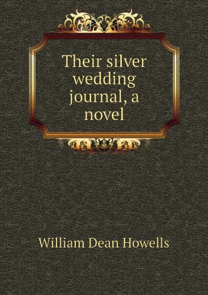 Обложка книги Their silver wedding journal, a novel, William Dean Howells