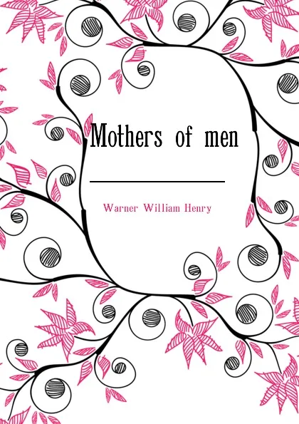 Обложка книги Mothers of men, Warner William Henry