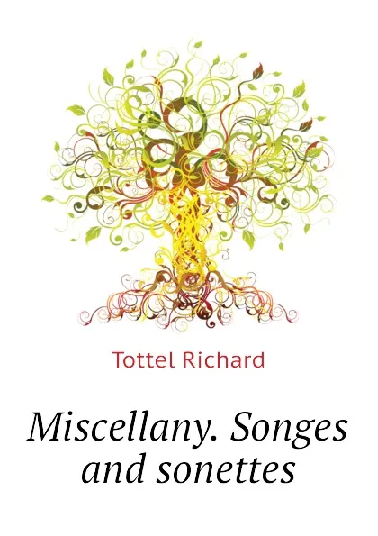 Обложка книги Miscellany. Songes and sonettes, Tottel Richard