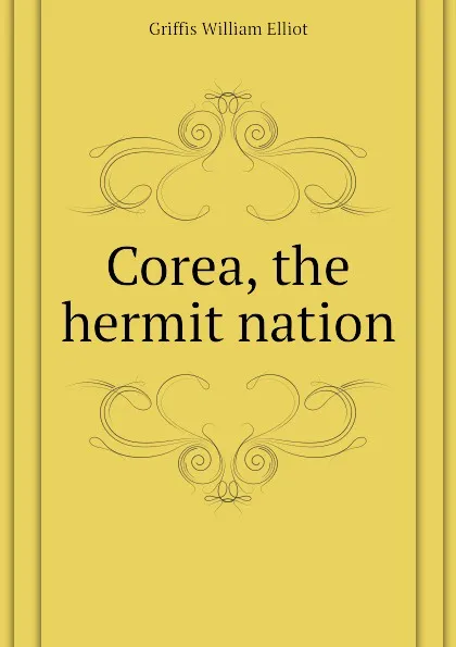 Обложка книги Corea, the hermit nation, William Elliot Griffis