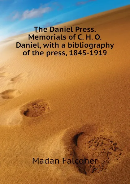 Обложка книги The Daniel Press. Memorials of C. H. O. Daniel, with a bibliography of the press, 1845-1919, Madan Falconer