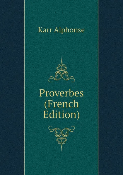 Обложка книги Proverbes (French Edition), Karr Alphonse