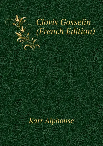 Обложка книги Clovis Gosselin (French Edition), Karr Alphonse