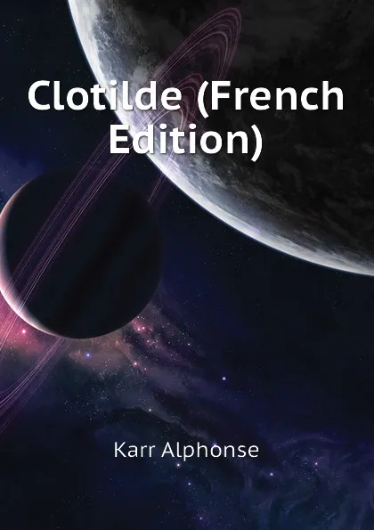 Обложка книги Clotilde (French Edition), Karr Alphonse