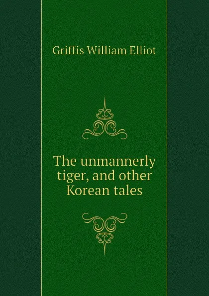 Обложка книги The unmannerly tiger, and other Korean tales, William Elliot Griffis