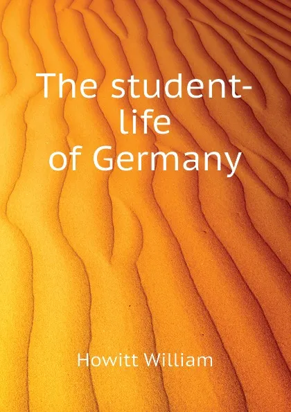 Обложка книги The student-life of Germany, Howitt William