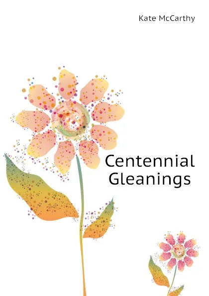 Обложка книги Centennial Gleanings, Kate McCarthy