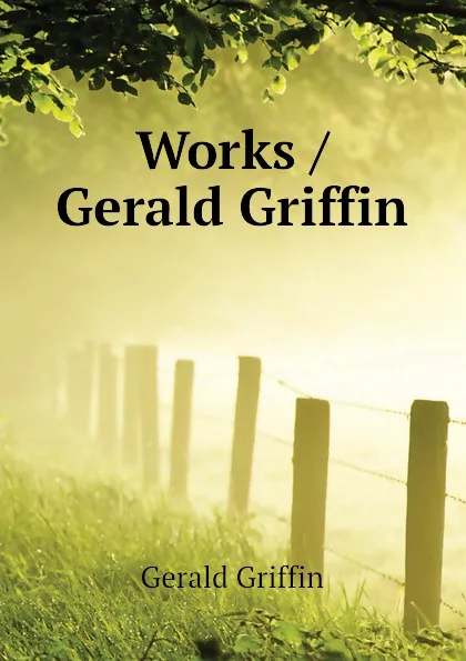 Обложка книги Works / Gerald Griffin, Griffin Gerald