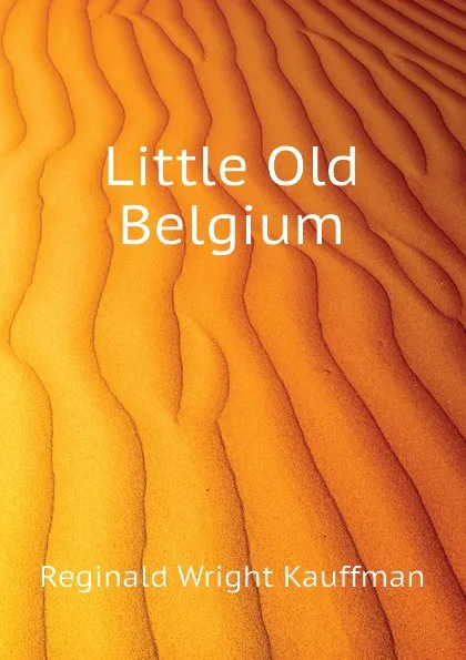 Обложка книги Little Old Belgium, Kauffman Reginald Wright