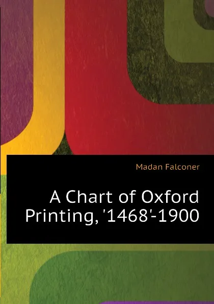 Обложка книги A Chart of Oxford Printing, 1468-1900, Madan Falconer