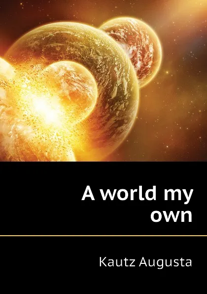 Обложка книги A world my own, Kautz Augusta