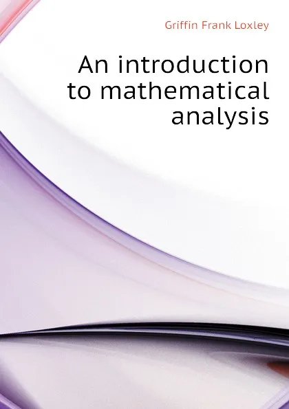 Обложка книги An introduction to mathematical analysis, Griffin Frank Loxley