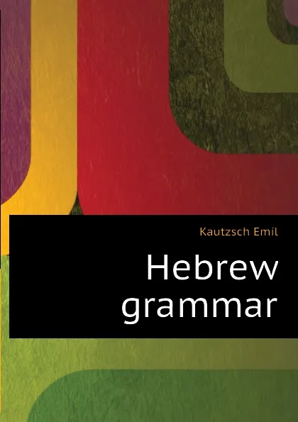 Обложка книги Hebrew grammar, Kautzsch Emil