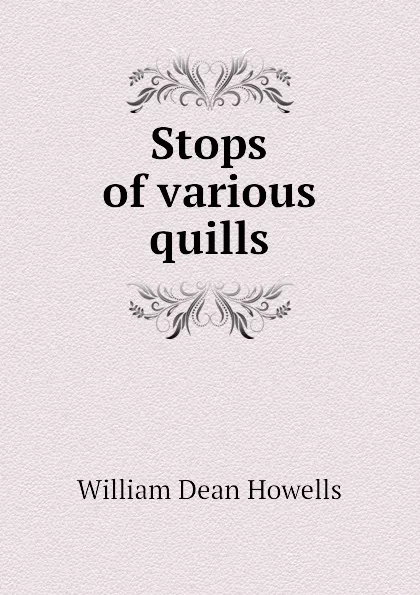 Обложка книги Stops of various quills, William Dean Howells