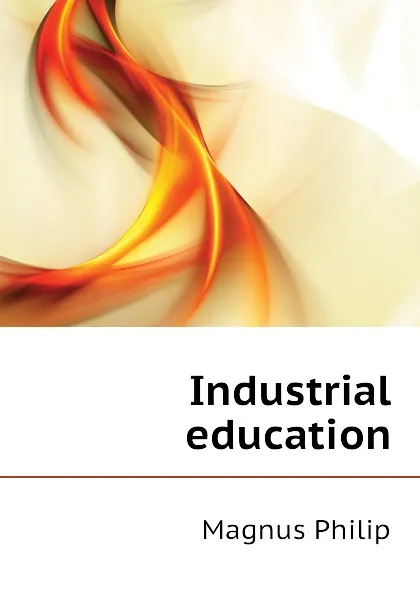 Обложка книги Industrial education, Magnus Philip