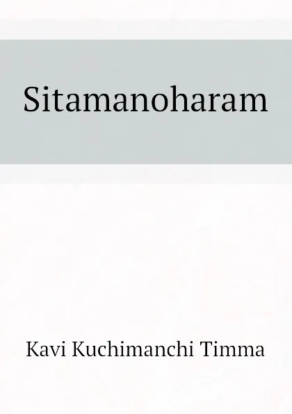 Обложка книги Sitamanoharam, Kavi Kuchimanchi Timma