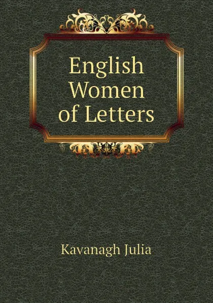 Обложка книги English Women of Letters, Kavanagh Julia