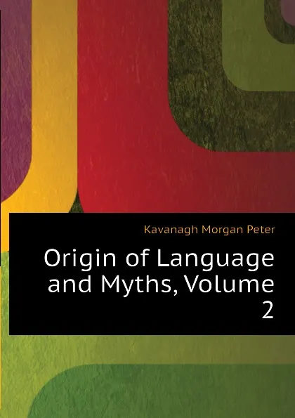 Обложка книги Origin of Language and Myths, Volume 2, Kavanagh Morgan Peter